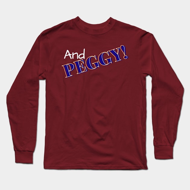 And Peggy! Long Sleeve T-Shirt by On Pitch Performing Arts